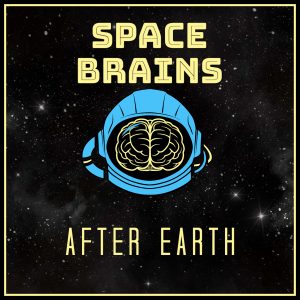 Space Brains - 14 - After Earth