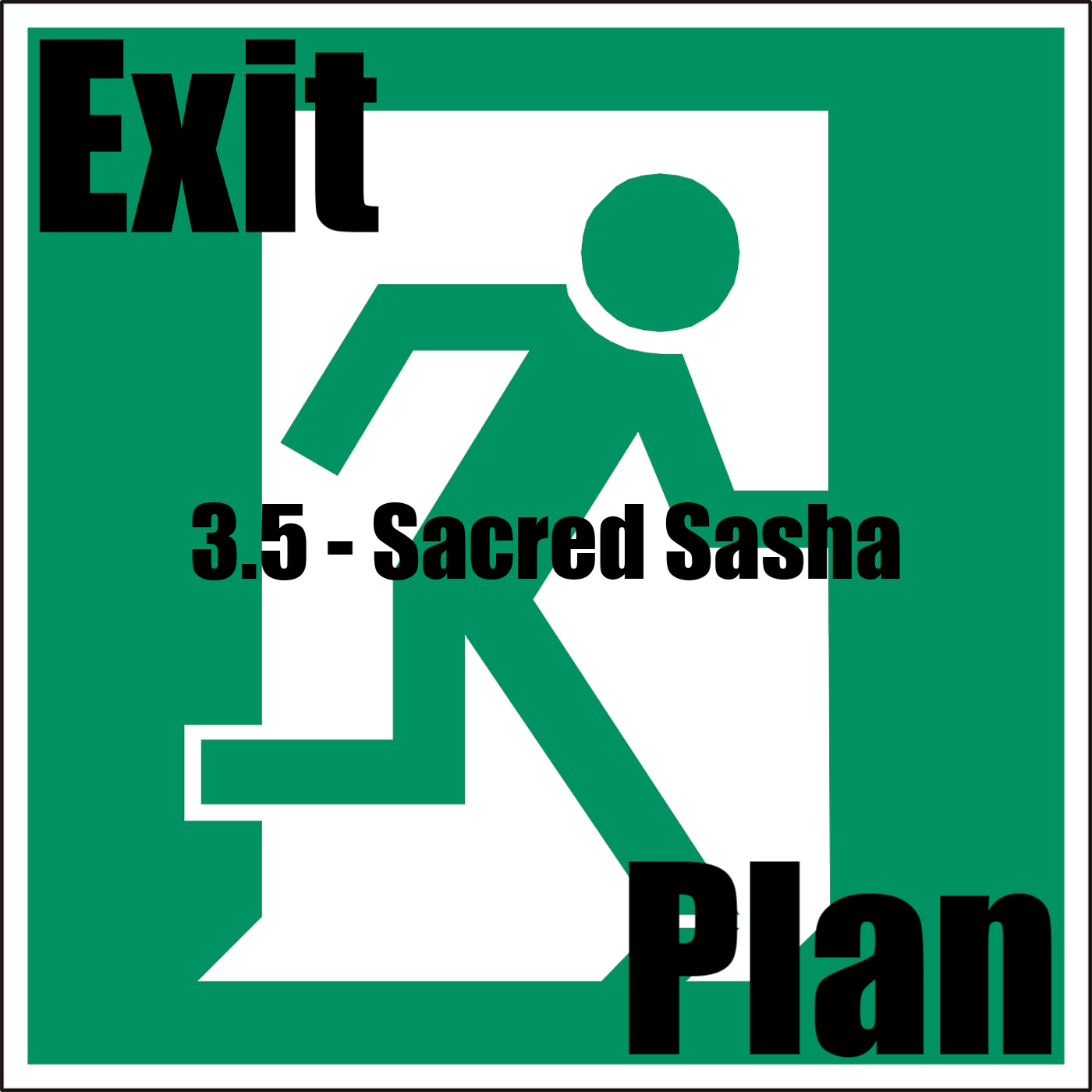 Exit Plan 3.05 Sacred Sasha