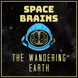 Space Brains - 16 - The Wandering Earth
