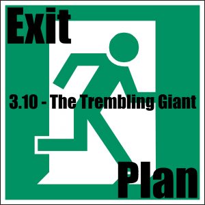 Exit Plan 3.10 the trembling giant