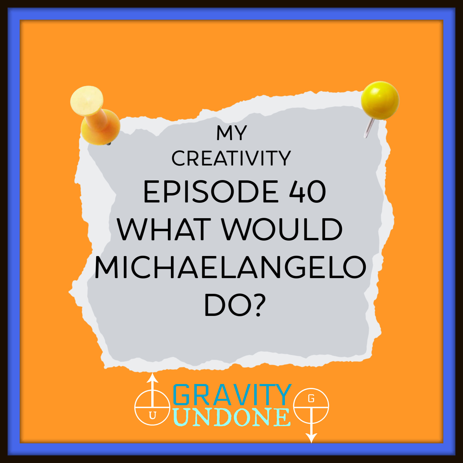 myCreativity - 40 - What Would Michelangelo Do