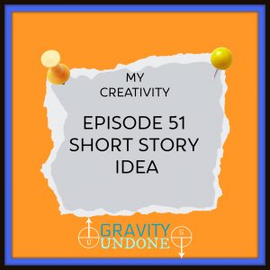 myCreativity - 51 - Short Story Idea