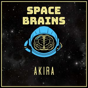 Space Brains - 40 - Akira