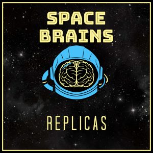 Space Brains - 44 - Replicas