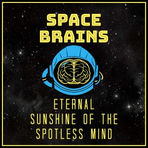 Space Brains - 59 - Eternal Sunshine