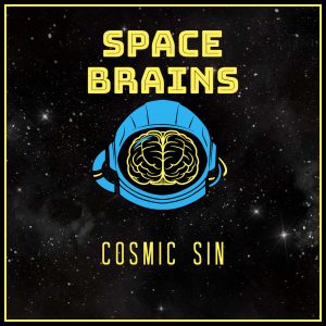 Space Brains - 69 - Cosmic Sin