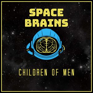 Space Brains - 93 - Children of Men